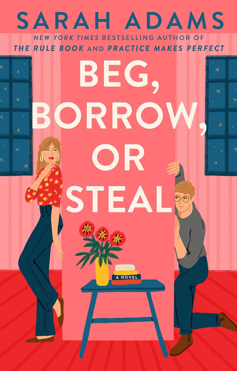 Beg, Borrow, or Steal: A Novel - Sarah Adams